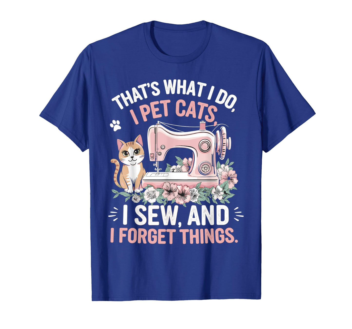 That's What I Do Pet Cats Sew and Forget Things Cat T-Shirt