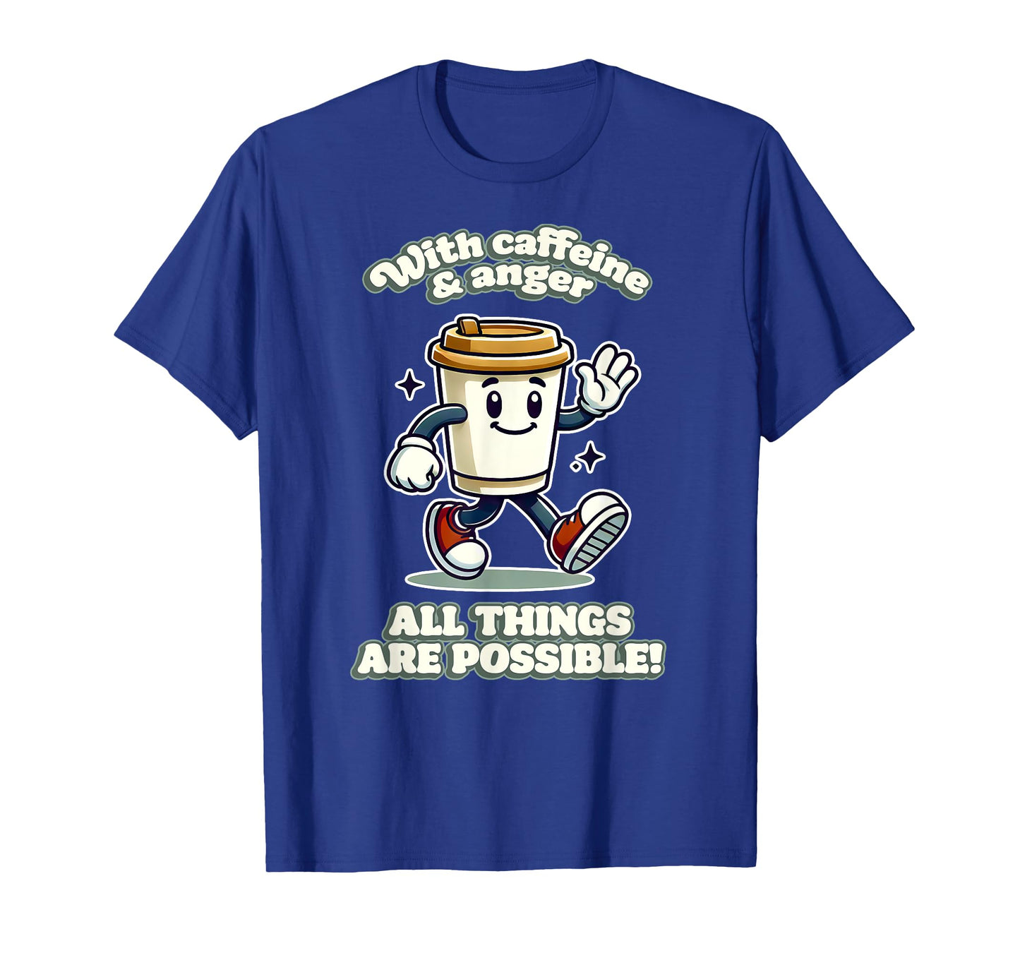 WITH CAFFEINE & ANGER ALL THINGS ARE POSSIBLE demotivational T-Shirt