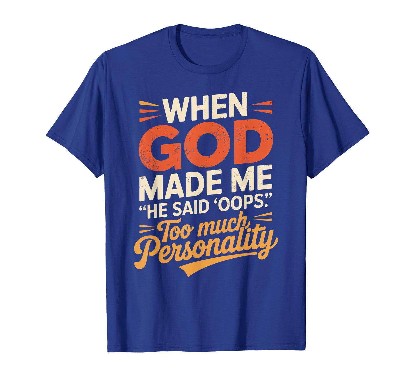 When God Made Me He Said Oops Too Much Personality T-Shirt