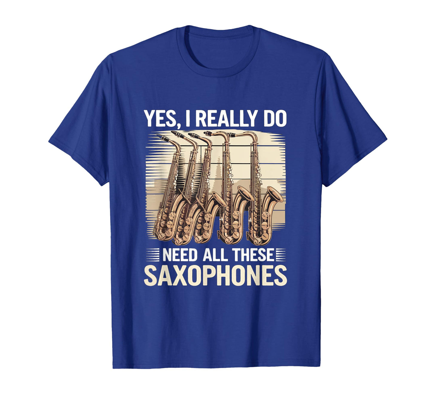 Funny Saxophonist Yes I Really Do Need All These Saxophones T-Shirt