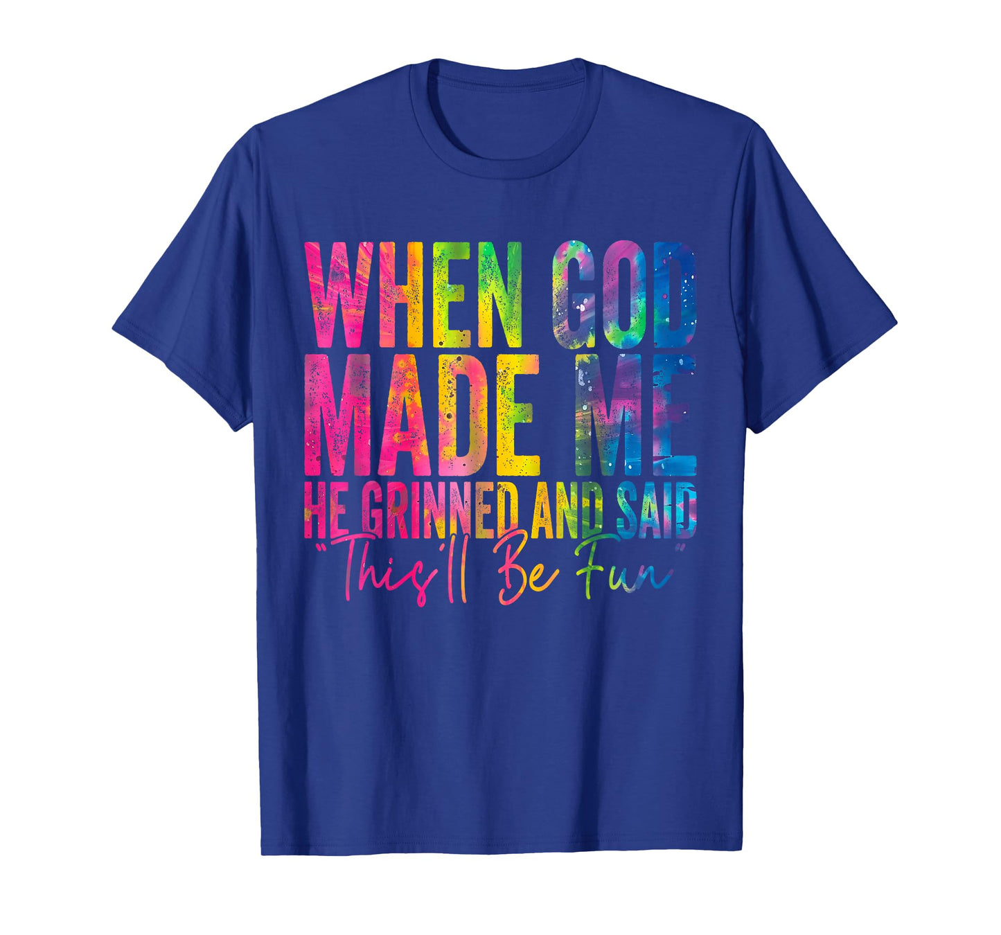 When God Made Me He Grinned and Said Funny Sarcastic Saying T-Shirt