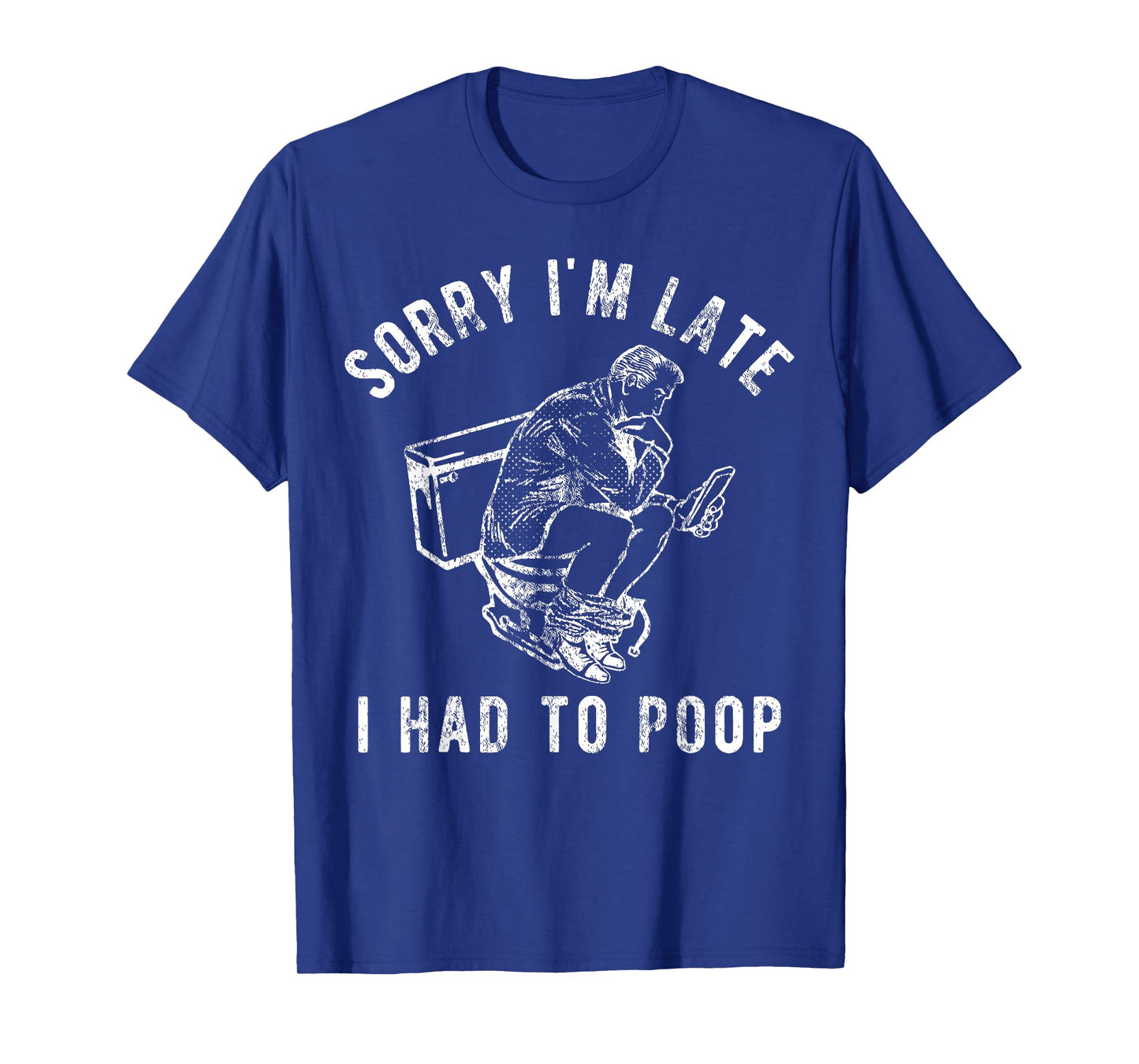Sorry I'm Late I Had to Poop Toilet Funny Saying Quote Men T-Shirt