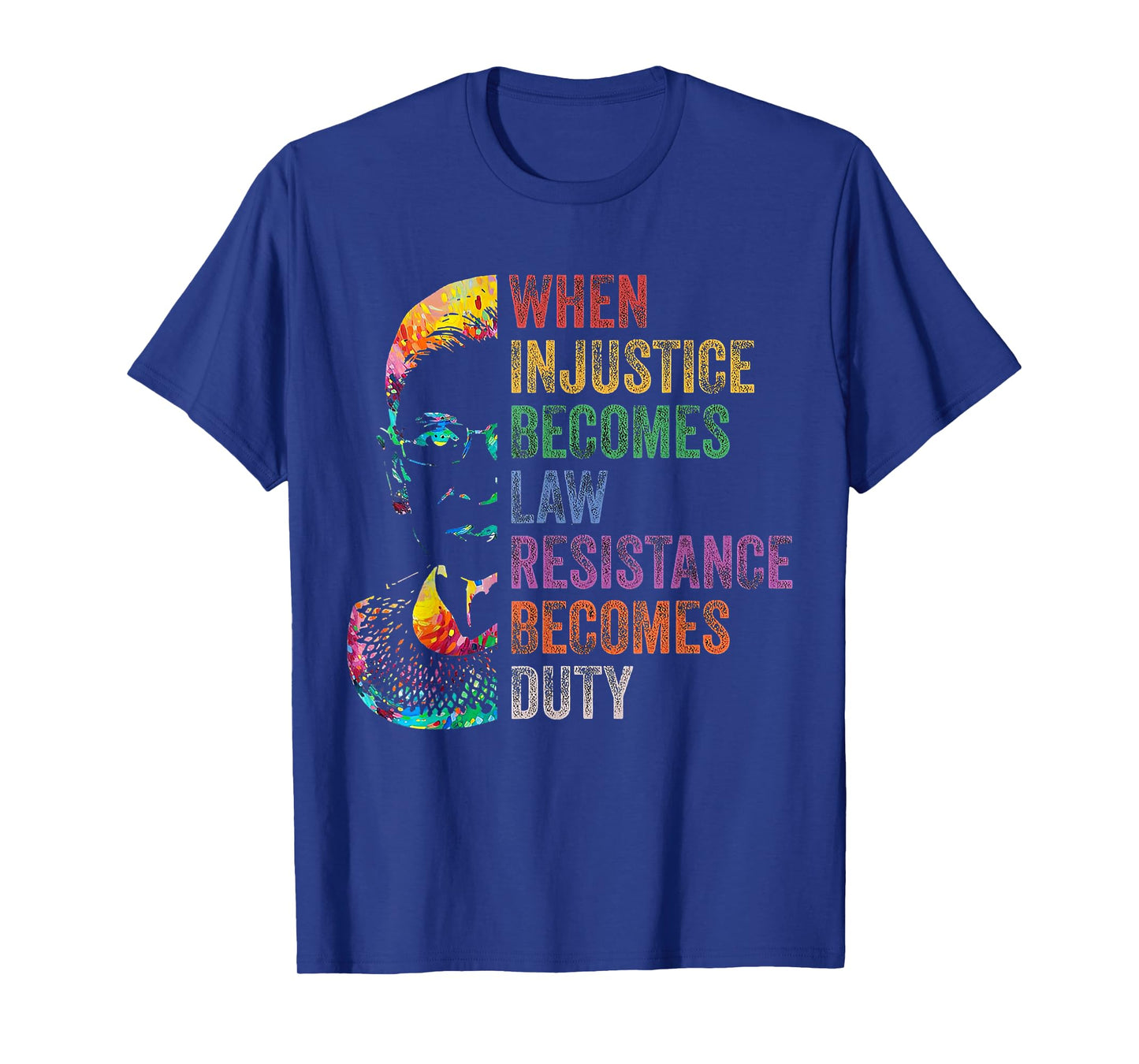 When Injustice Becomes Law Resistance Becomes Duty RBG T-Shirt