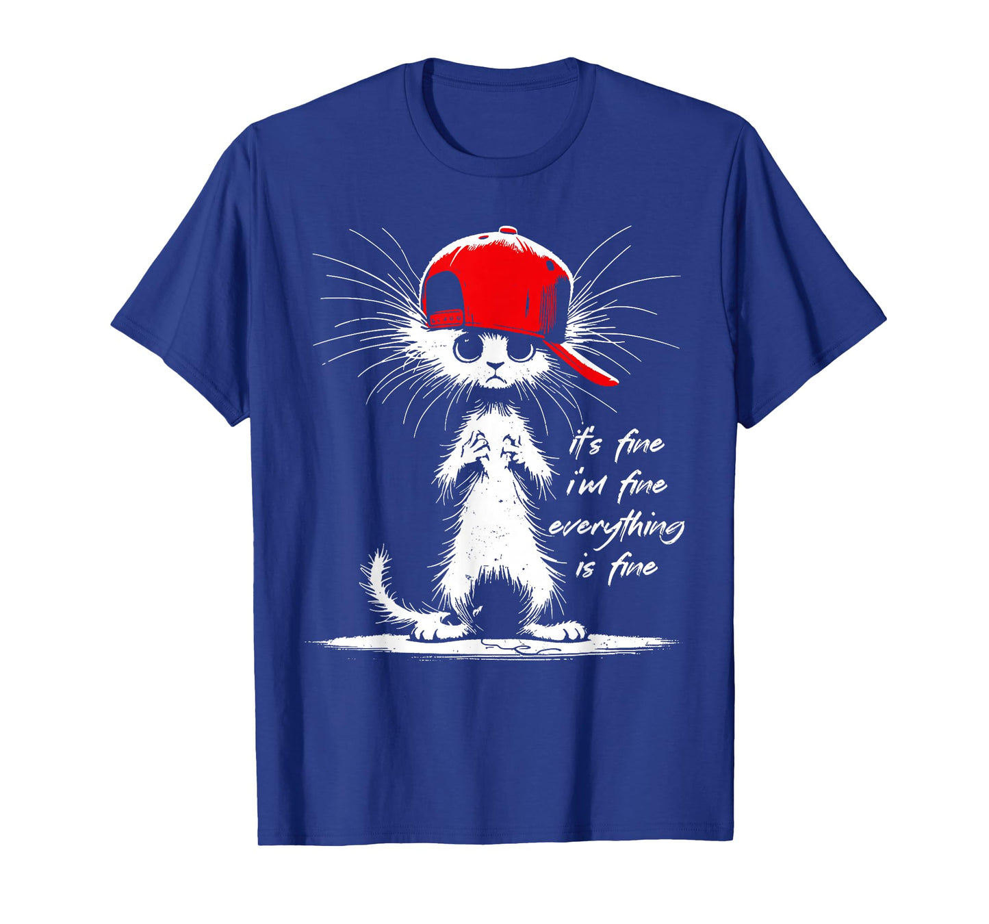 White Cat It's Fine I'm Fine Everything Is Fine Funny T-Shirt