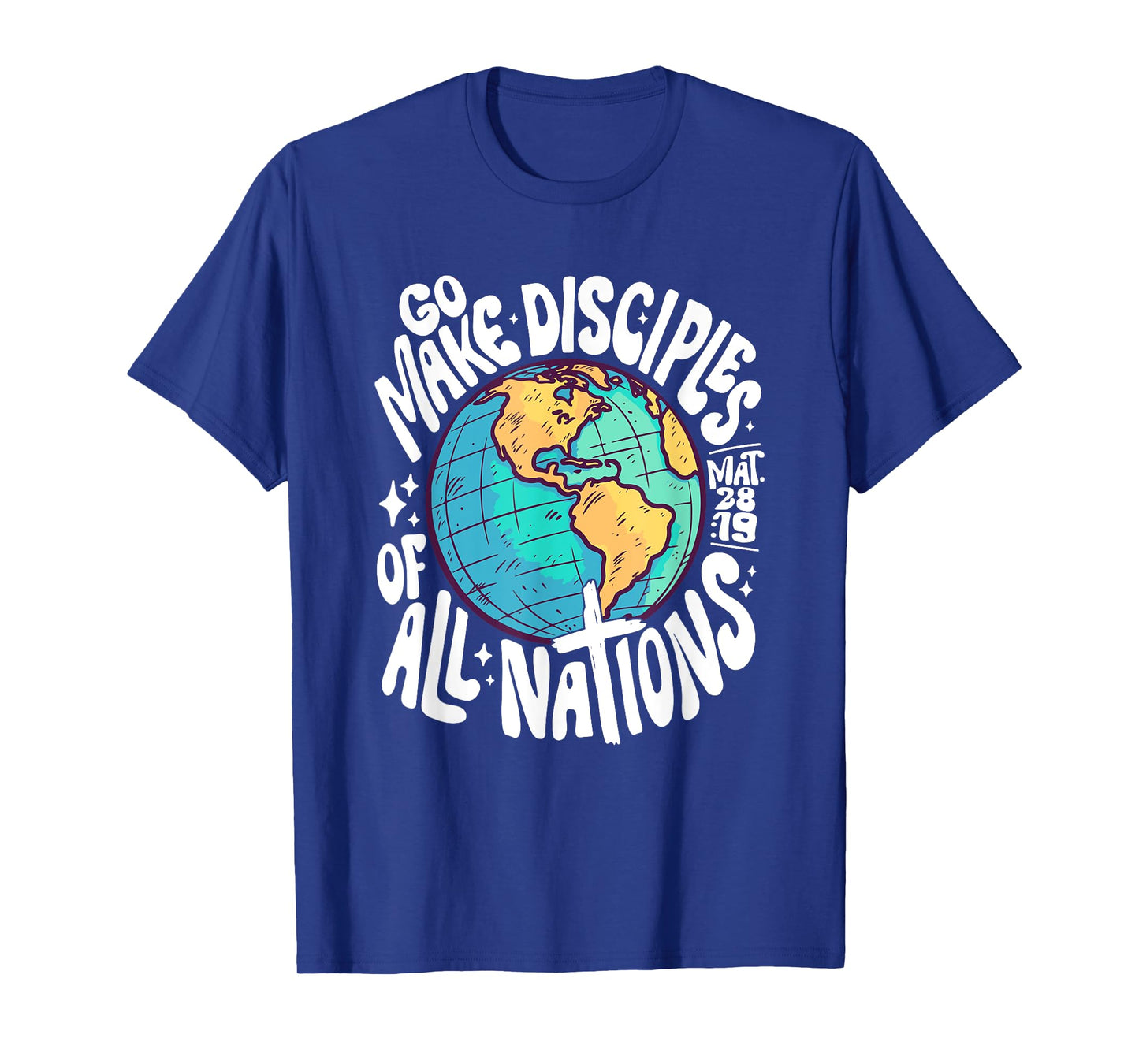 Go Make Disciples Of All Nations Mat 28 :19 Design T-Shirt