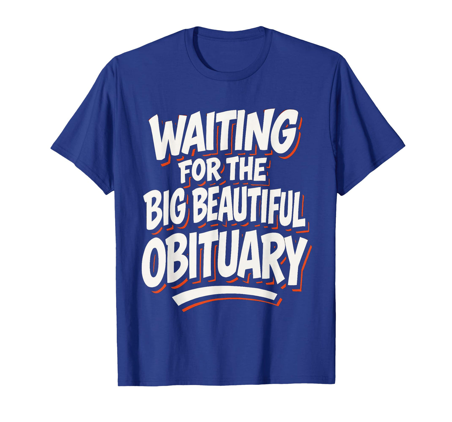 Waiting for The Big Beautiful Obituary Funny Saying Quote T-Shirt