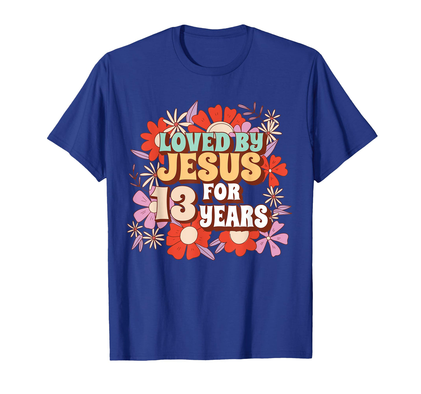 Loved By Jesus For 13 Years 13th Birthday Christian Theme T-Shirt