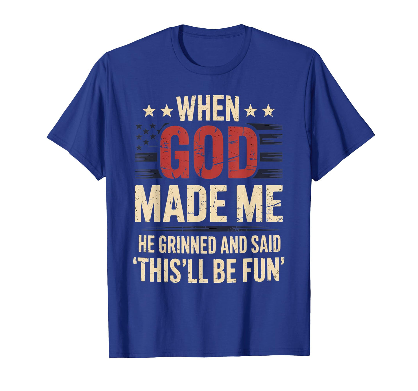 When God Made Me He Said This'll Be Fun for Men Dad, Husband T-Shirt