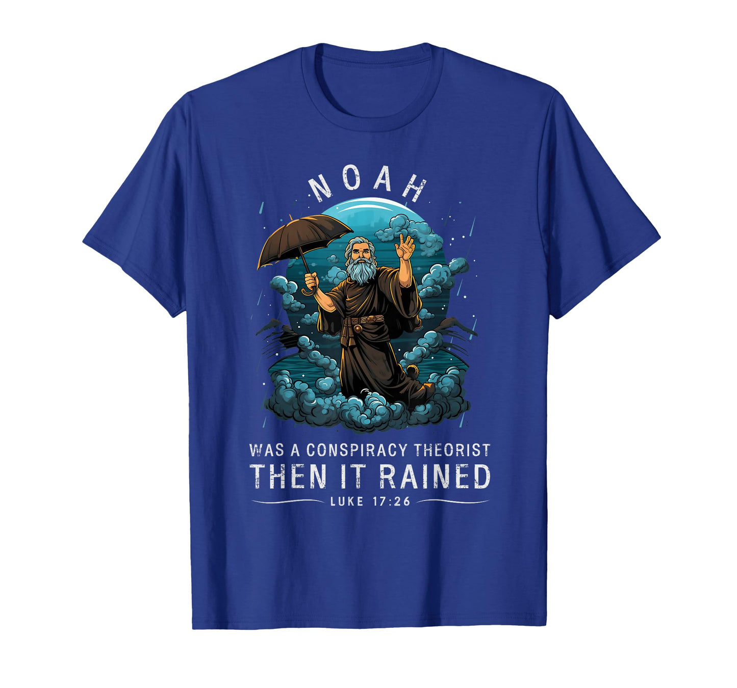 Noah Was A Conspiracy Theorist Then It Rained T-Shirt