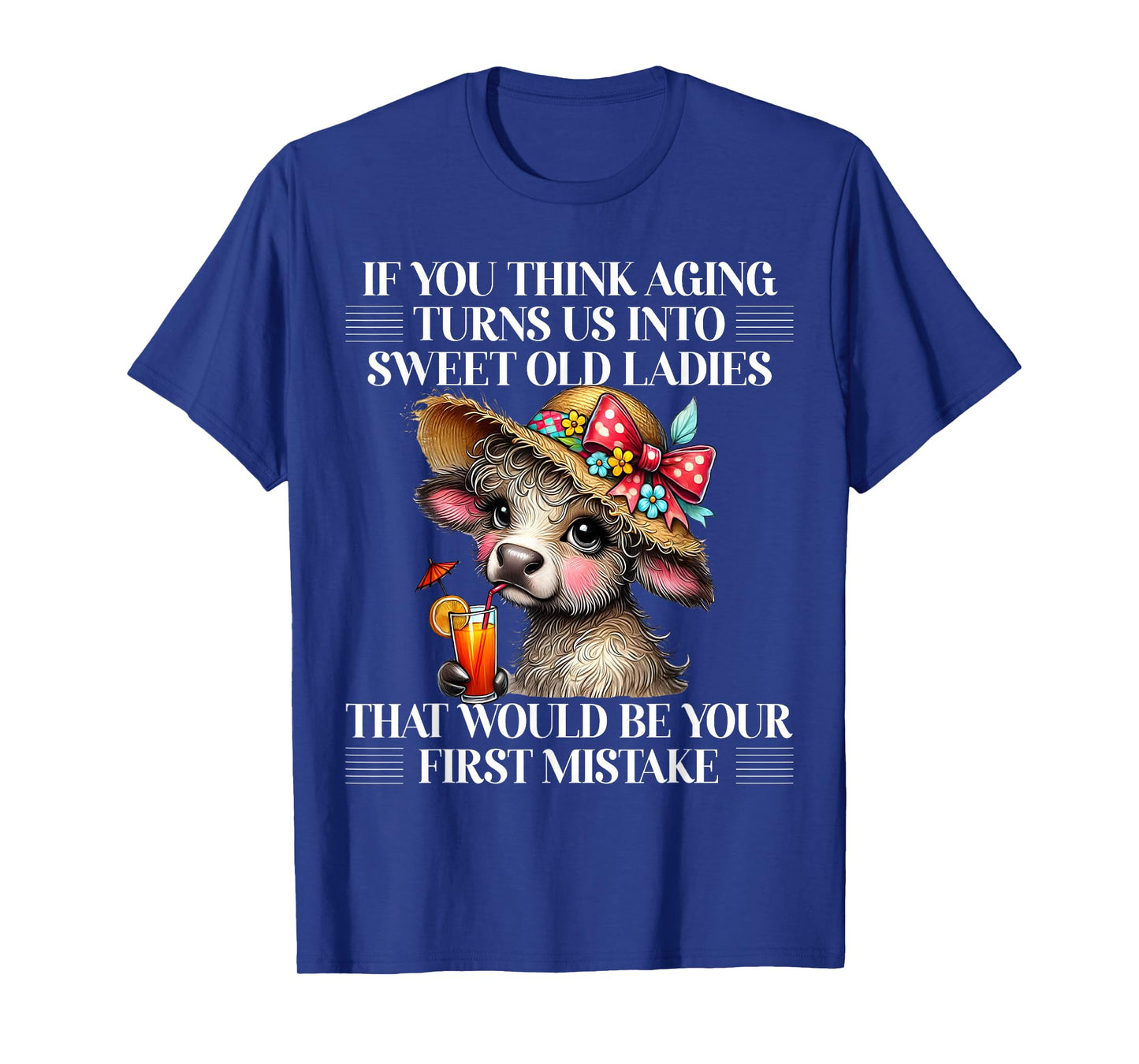 If You Think Aging Turns Us Into Sweet Old Ladies Cute Cow T-Shirt