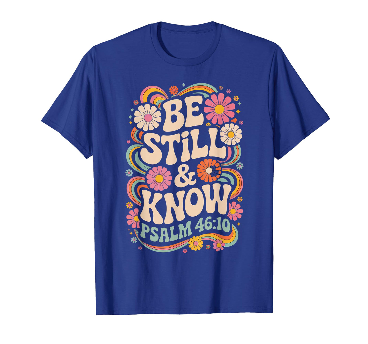 Be Still and Know Psalm 46:10 T-Shirt