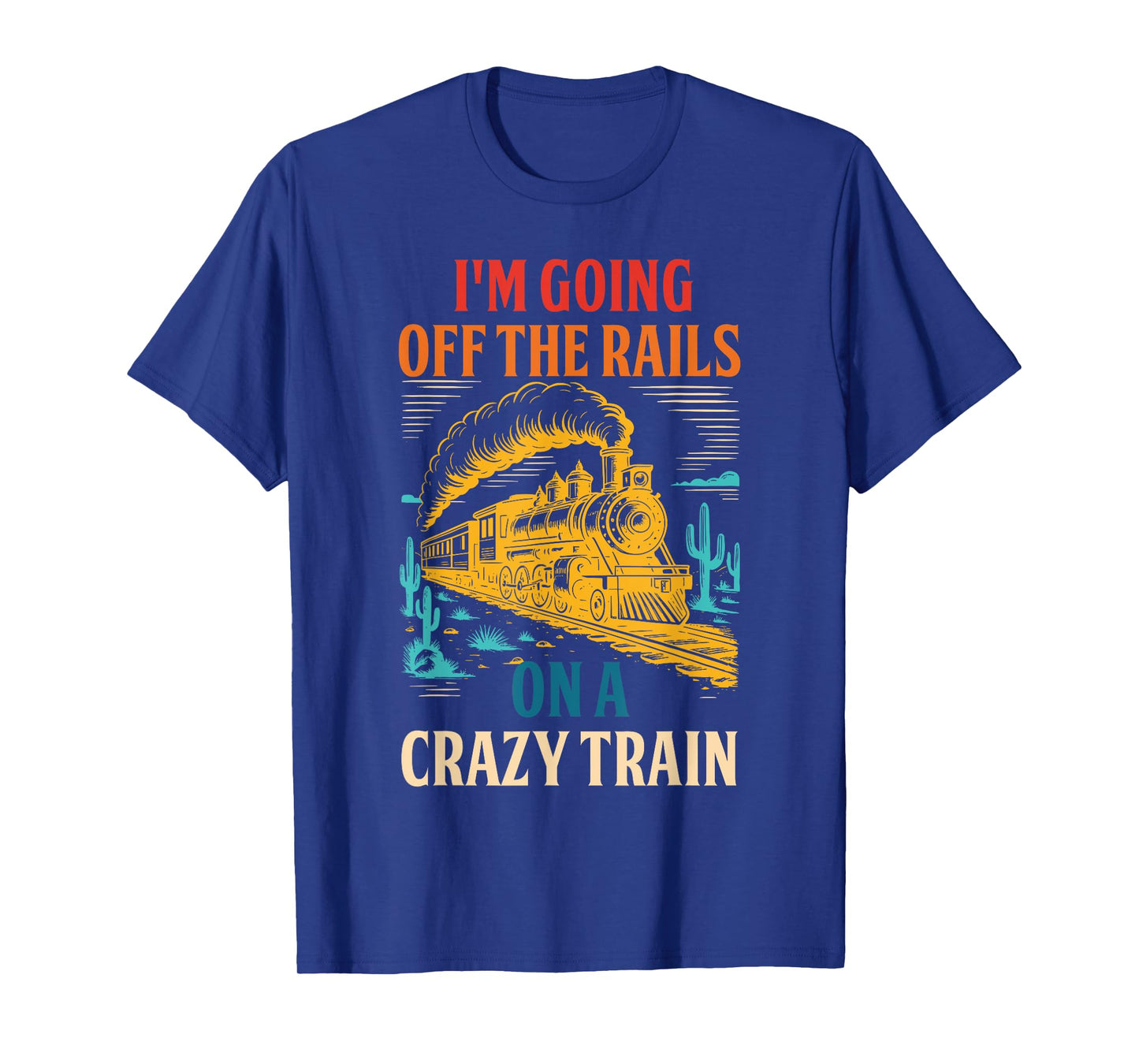 I'm Going Off The Rails On A Crazy Train T-Shirt