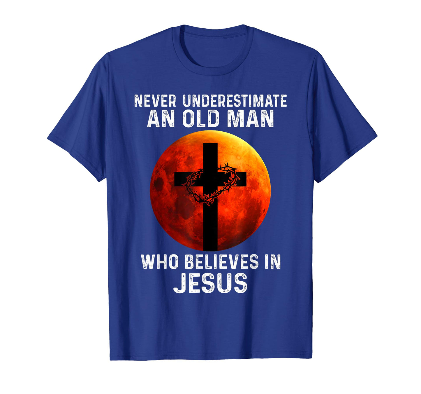 Never Underestimate An Old Man Who Believes In Jesus T-Shirt