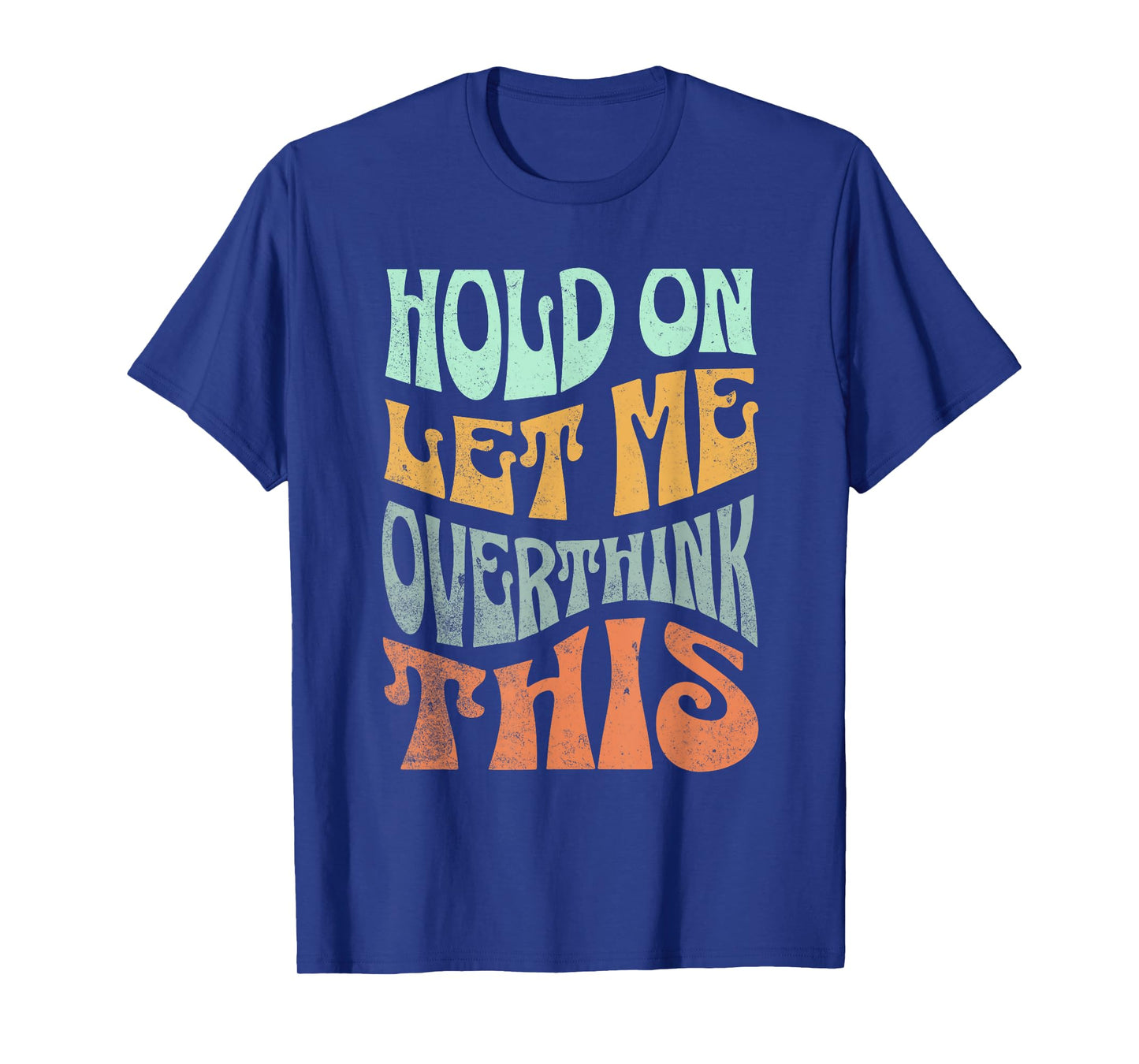 Funny Hold On Let Me Over Think This Slogan meme Quote T-Shirt