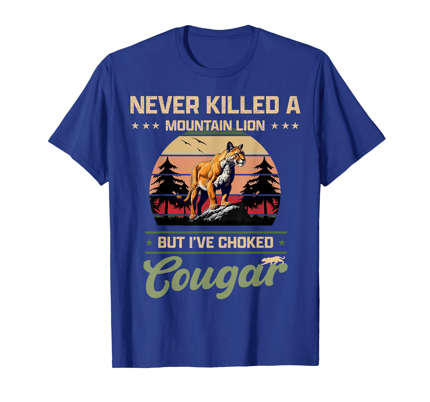 Never Killed A Mountain Lion But I've Choked A Cougar quotes T-Shirt