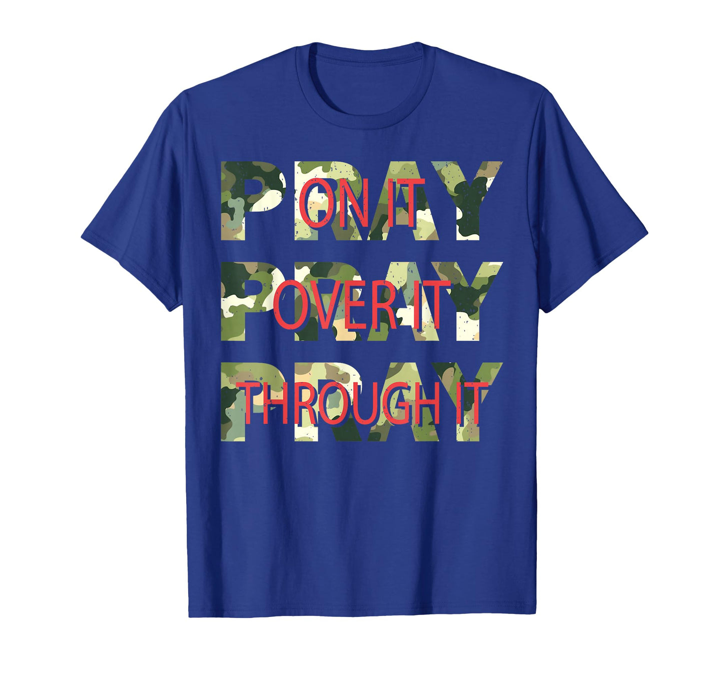 Camo Pray On It Pray Over It Pray Through It Christian Faith T-Shirt