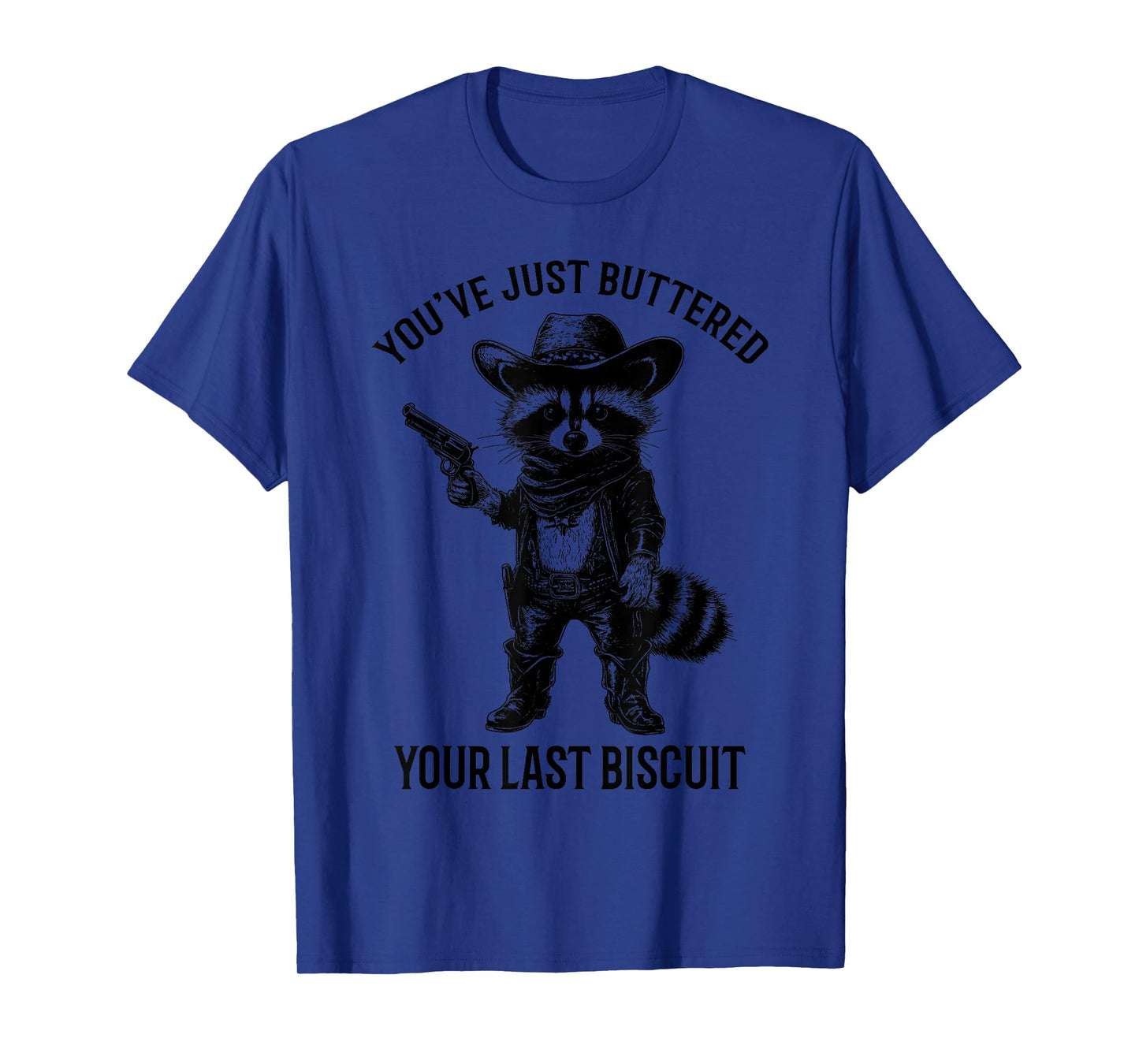 Raccoon Cowboy You've Just Buttered Your Last Biscuit Funny T-Shirt