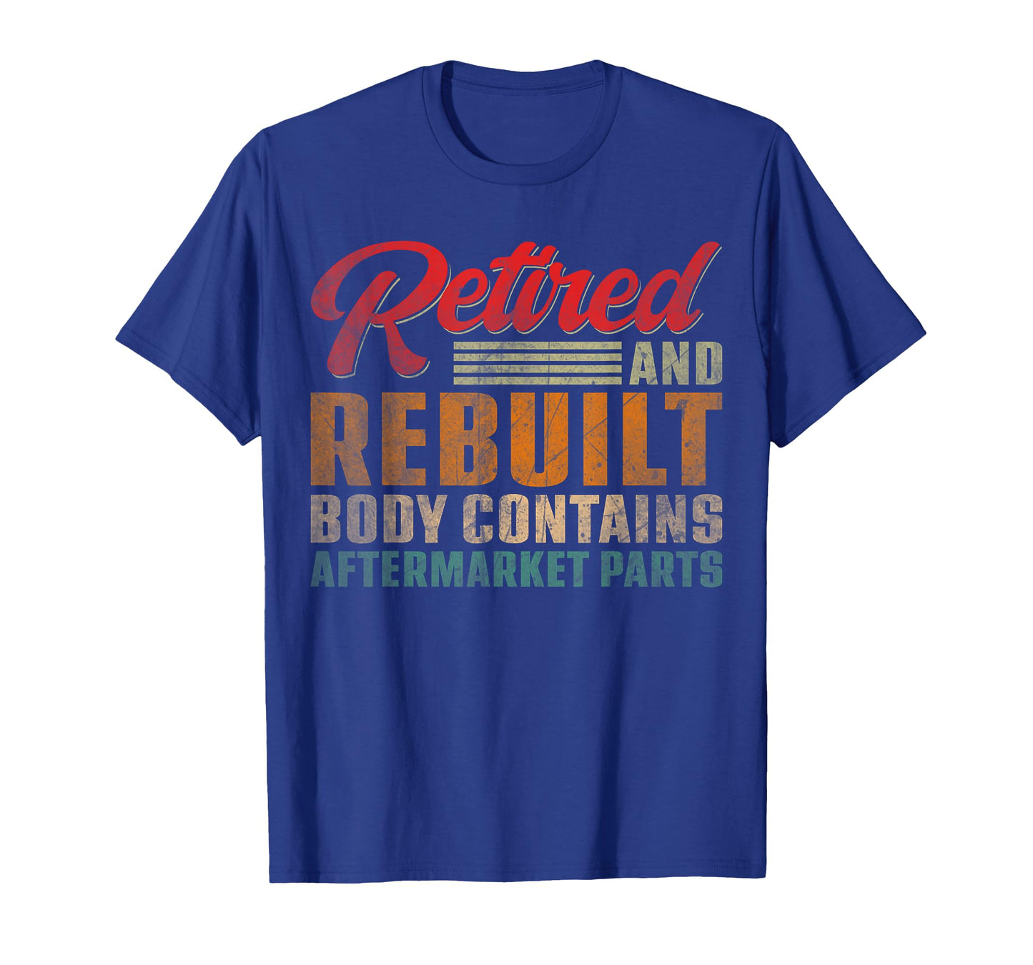 Vintage Retired And Rebuilt Body Contains Aftermarket Parts T-Shirt