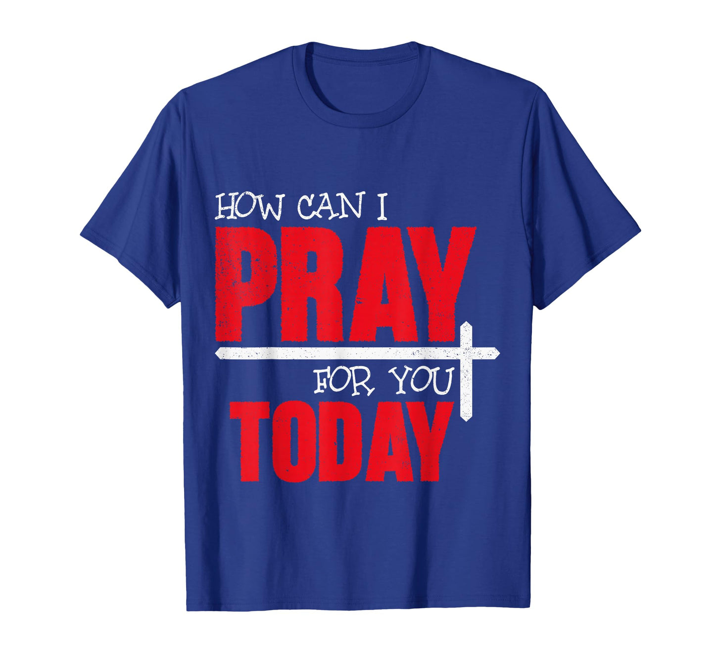 How Can I Pray for You Today Christian Prayer Faith Jesus T-Shirt