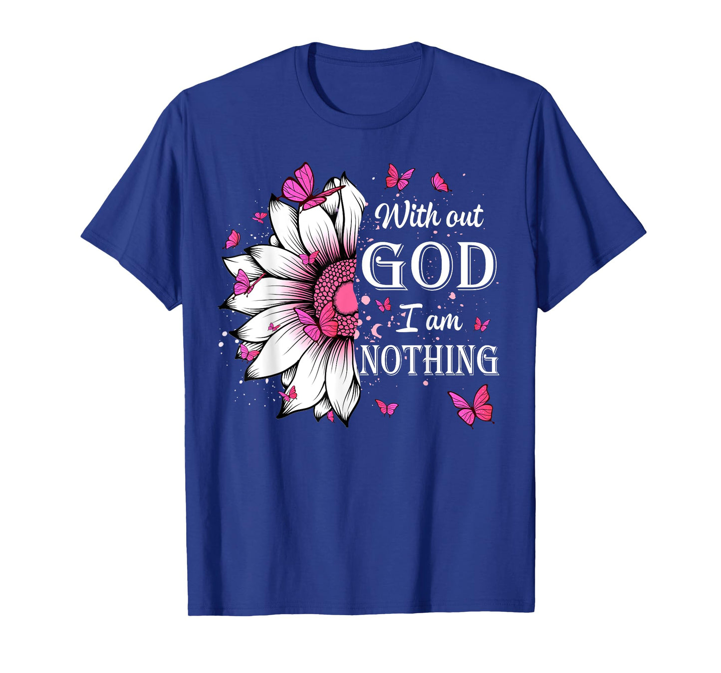 Without God I Am Nothing Jesus Christian Believers T-Shirt
