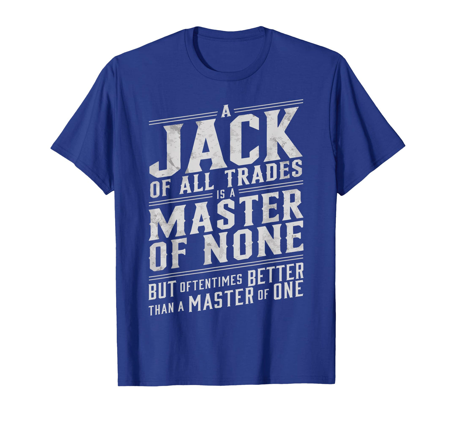 Jack of all trades is a master of none but oftentimes better T-Shirt