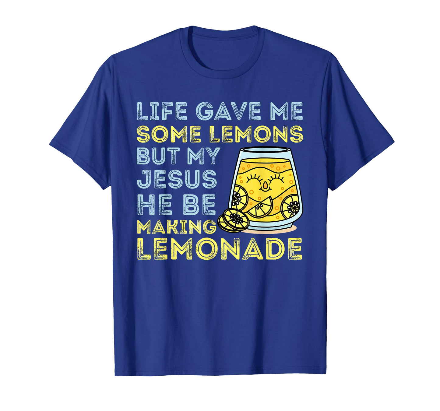 Life Gave Me Some Lemons But My Jesus He Be Making Lemonade T-Shirt