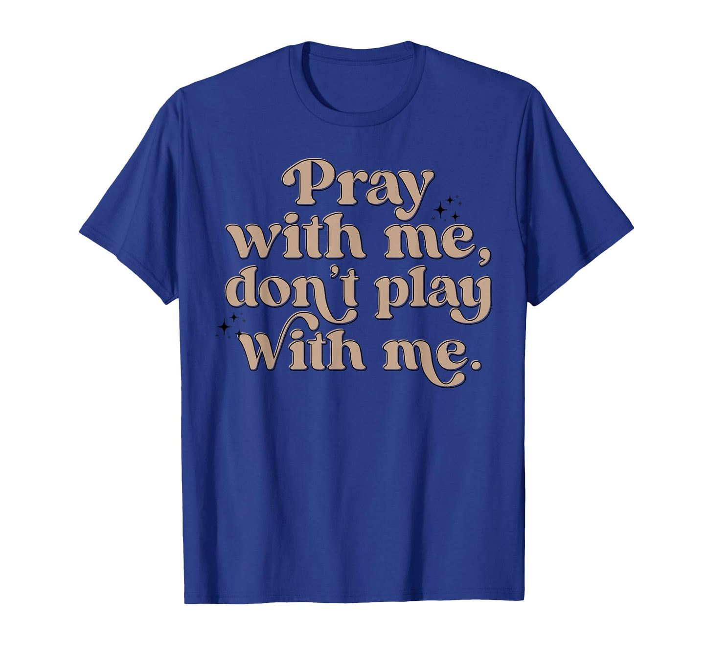 Pray With Me Don't Play With Me T-Shirt