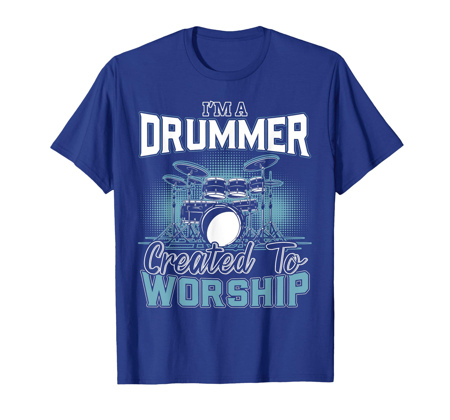 I'm a Drummer Created To Worship | Music Band T-Shirt
