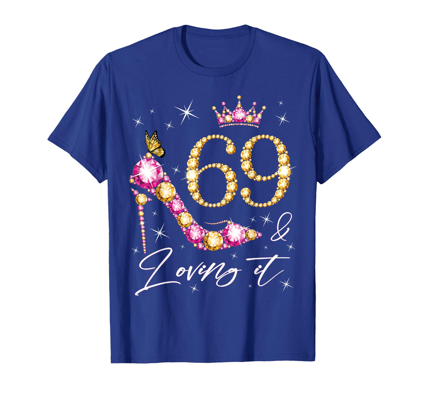 69 & Loving it 69th Birthday 69 Years Old Woman Queen Bday T-Shirt