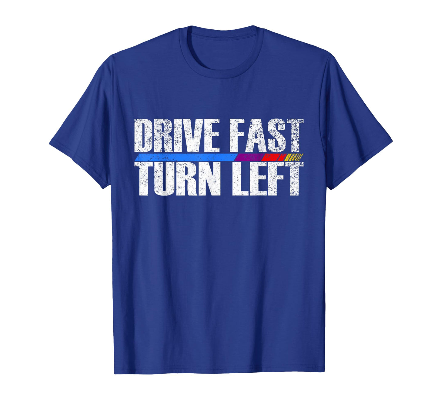 Funny Drive Fast Turn Left Circle Track Racing T-Shirt
