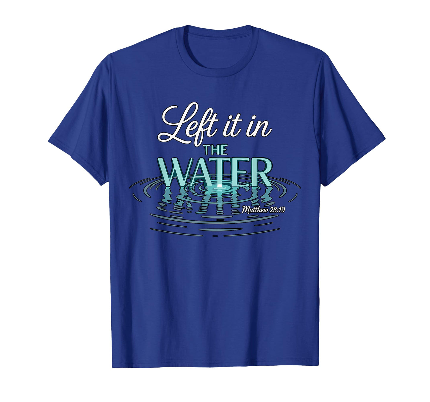 Baptized Left It in The Water Baptism T-Shirt