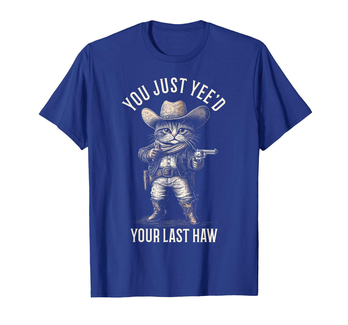Cowboy Cat You Just Yee'd Your Last Haw Funny Cute Kitten T-Shirt