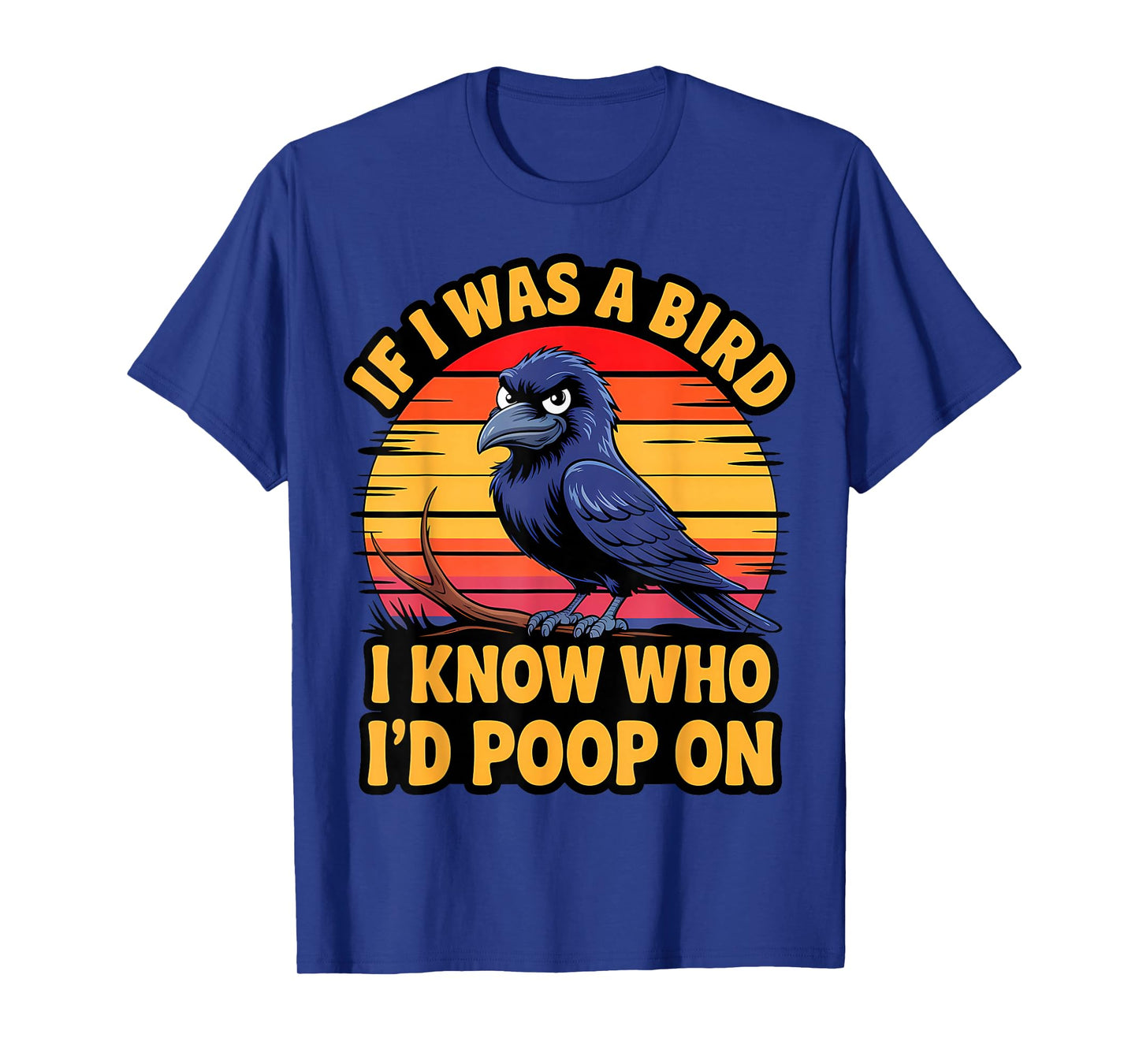 If I Was a Bird I Know Who I'd Poop On Funny Quote Meme T-Shirt