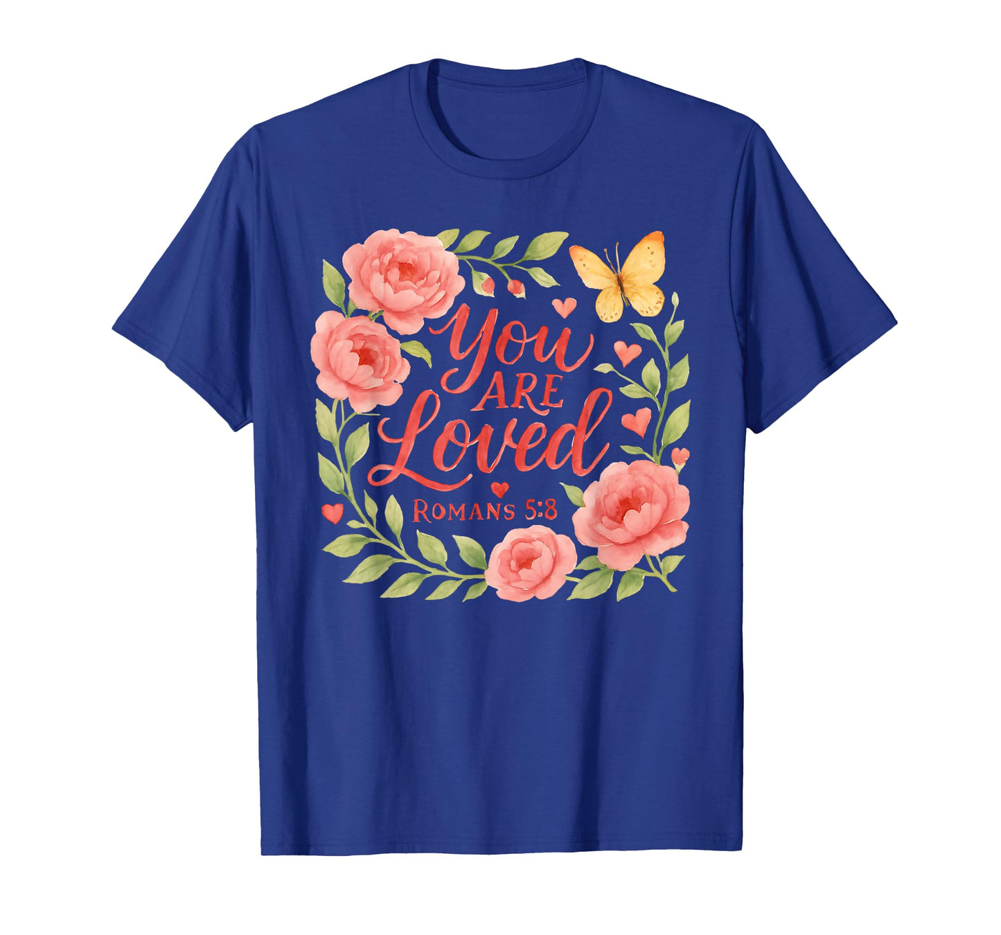 Romans 5:8 - You are Loved Christian Scripture T-Shirt