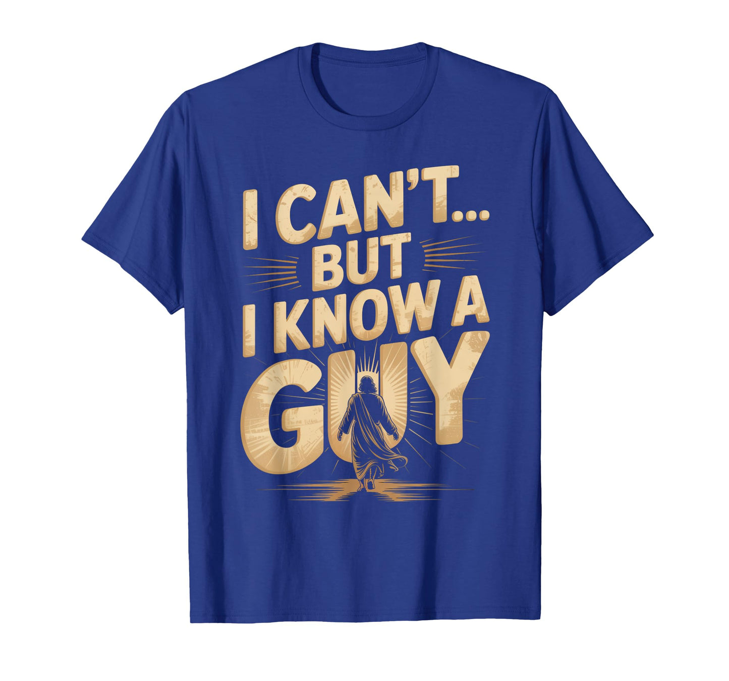 I Can't But I Know A Guy Jesus Cross Funny Christian T-Shirt