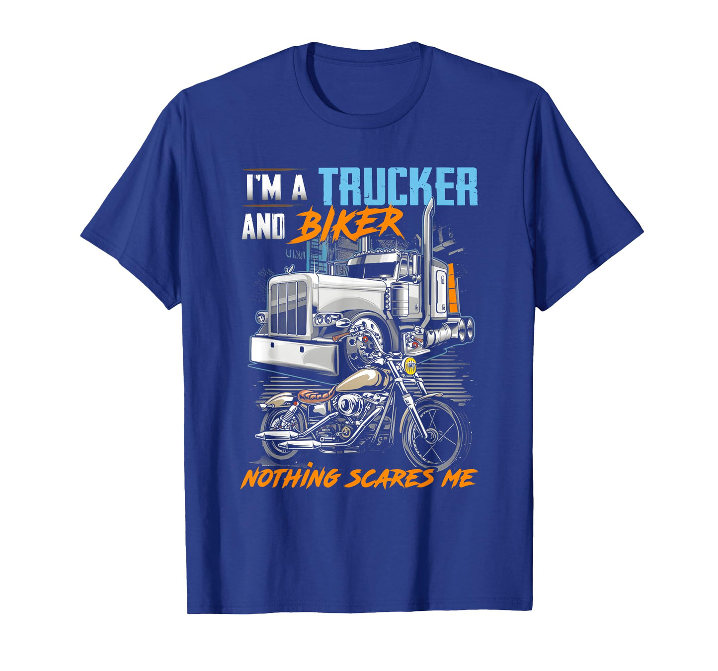 i'm a trucker and biker nothing scares me T-Shirt