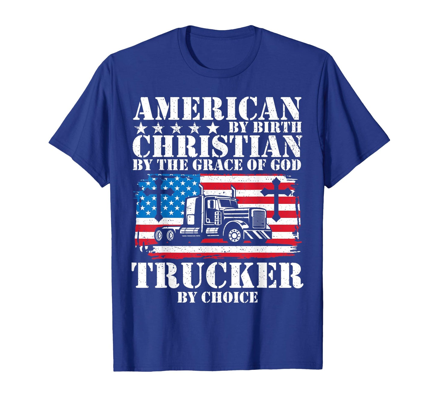 American By Birth Christian The Grace Of God Trucker Choice T-Shirt