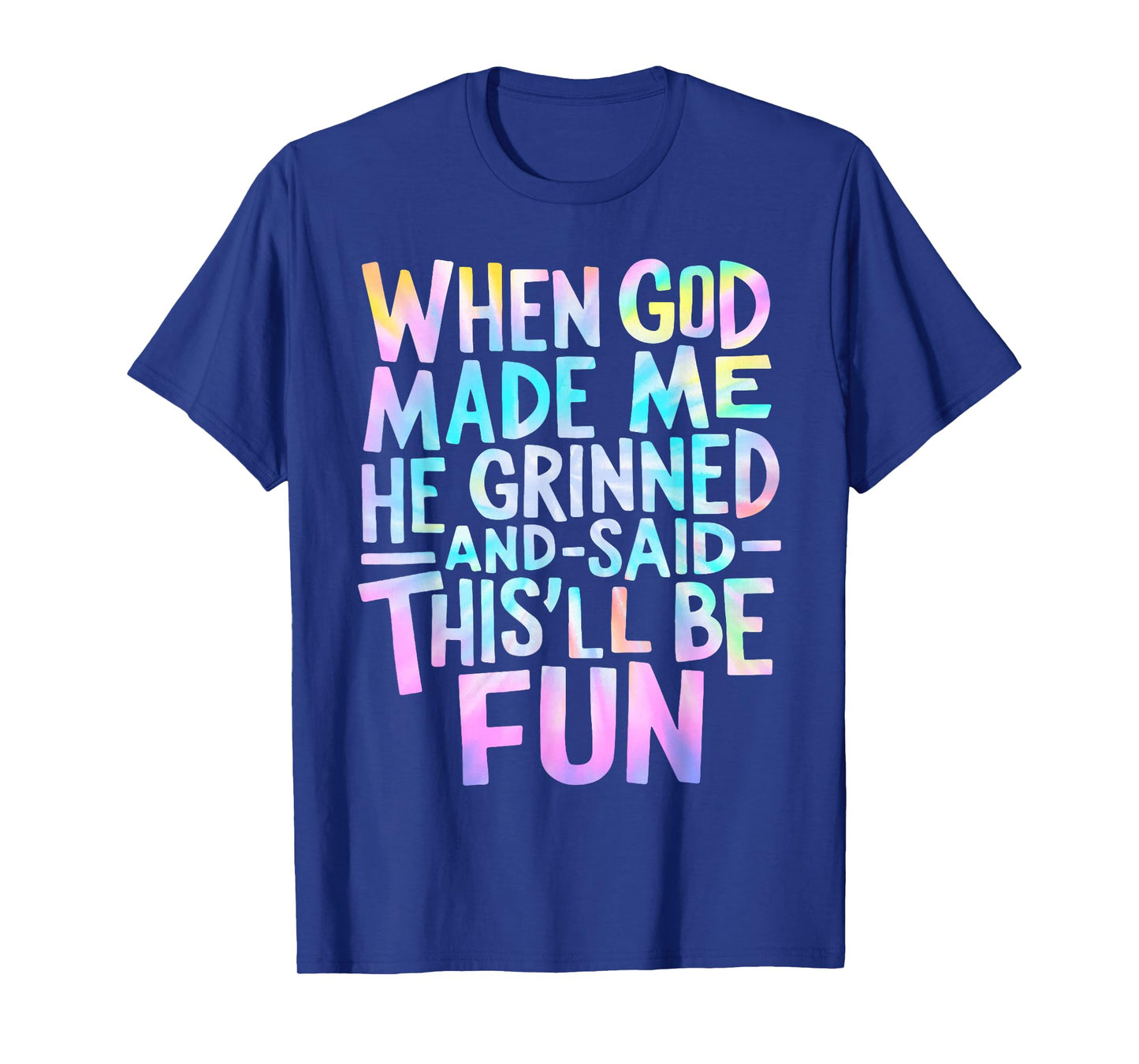 When God Made Me He Grinned and Said Funny Sarcastic Saying T-Shirt