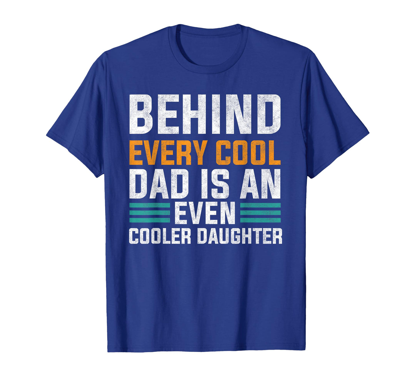 Behind Every Cool Dad Is An Even Cooler Daughter Cute Quote T-Shirt