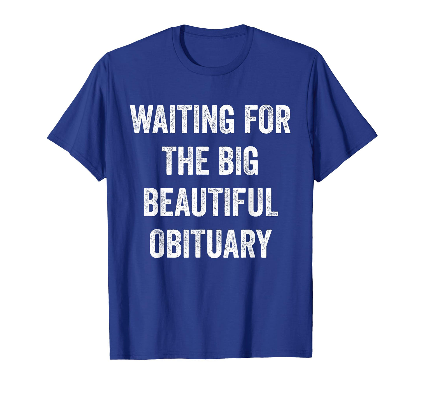 Waiting for The Big Beautiful Obituary Funny Saying Quote T-Shirt