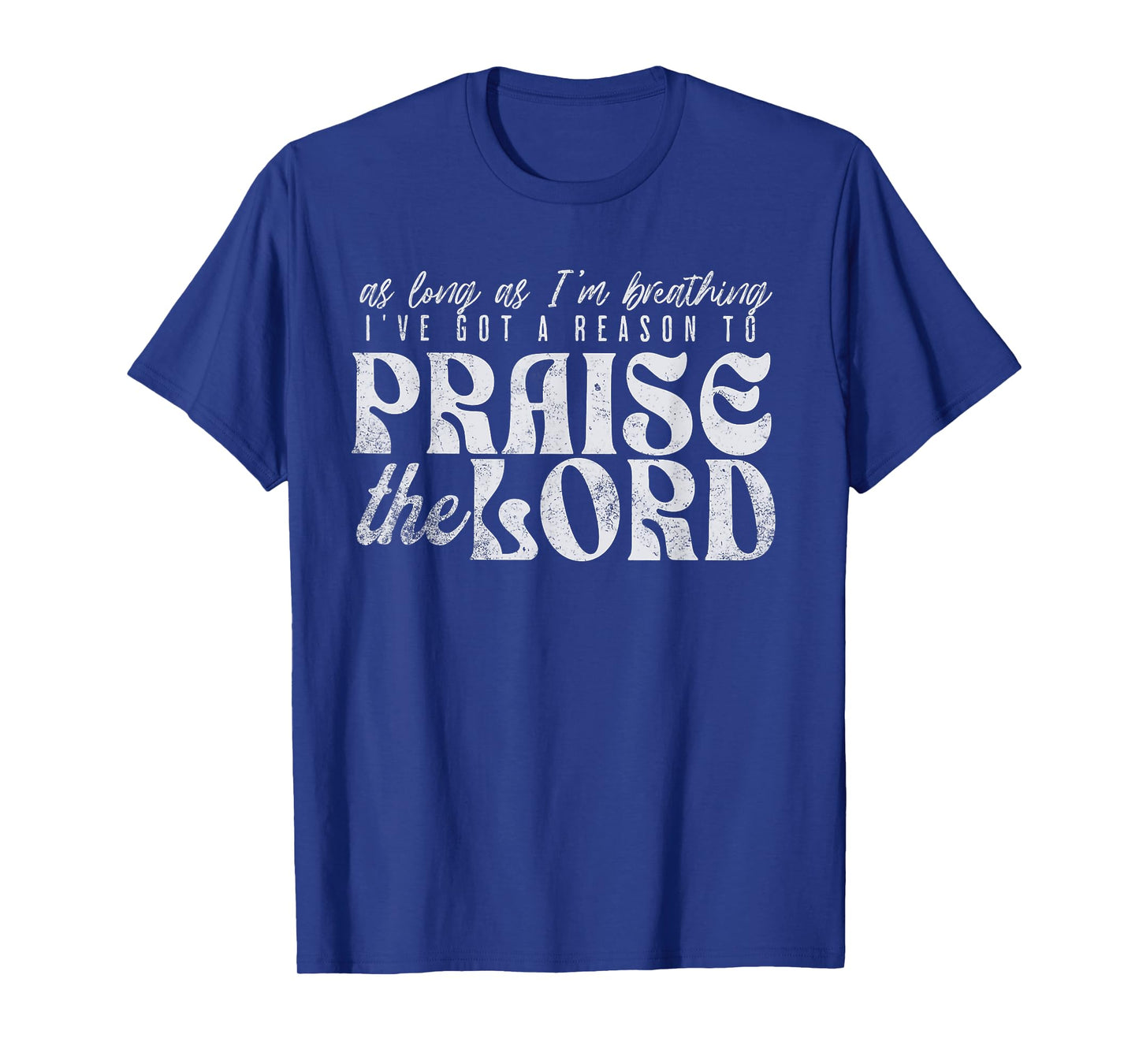 As Long As I'm Breathing I've Got a Reason to Praise T-Shirt