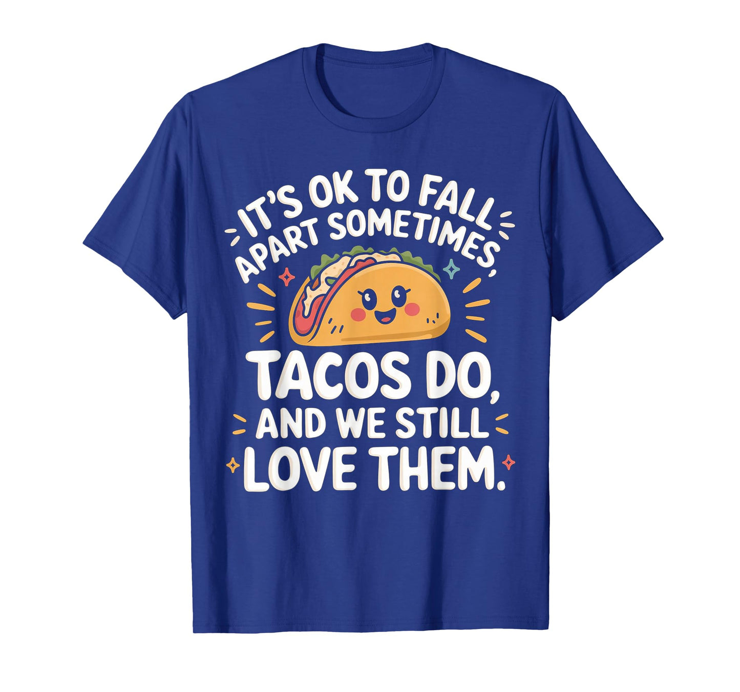 It's Ok To Fall Apart Sometimes Taco Do We Still Love Them T-Shirt