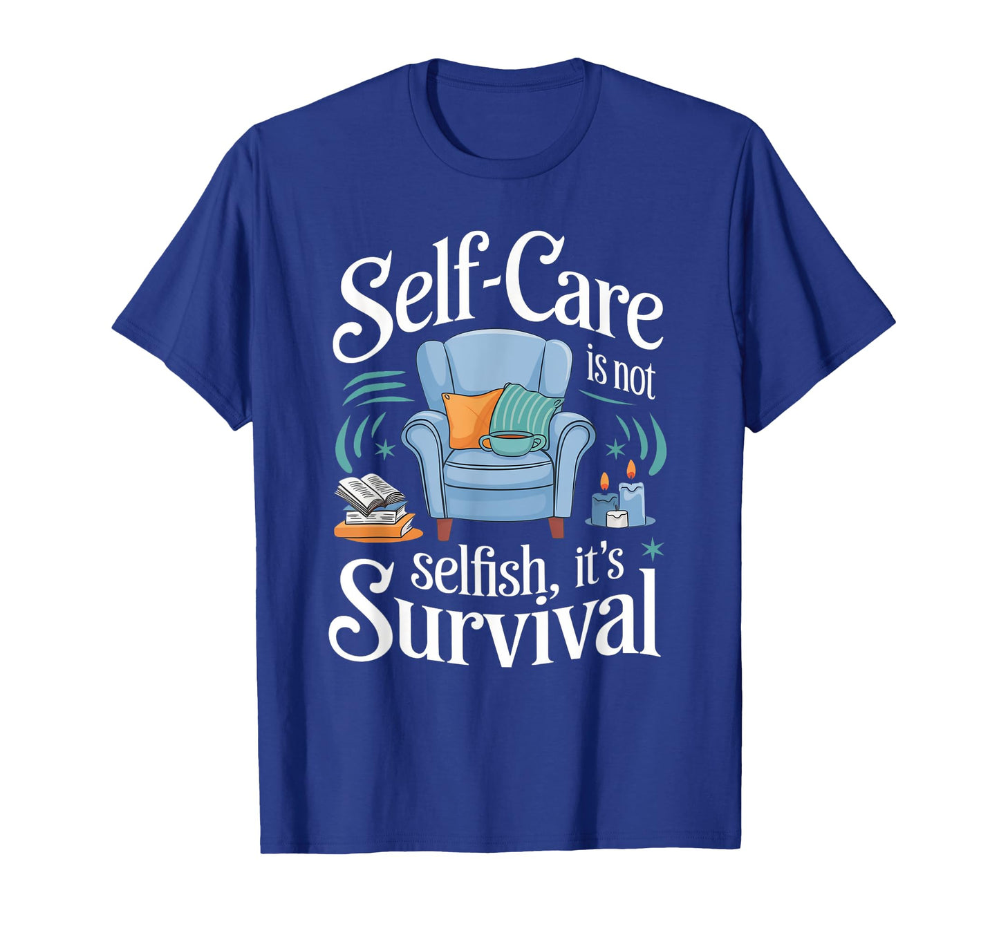 Self-Care Isn’t Selfish It’s Survival Self-Love Affirmations T-Shirt