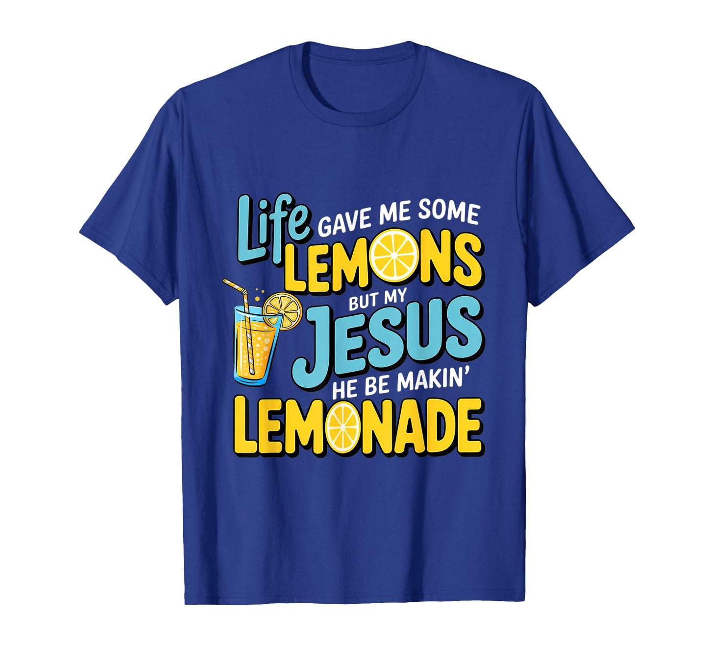 Life Gave Me Some Lemon But My Jesus He Be Makin' Lemonade T-Shirt