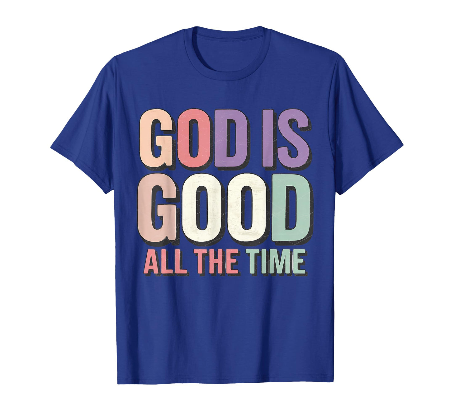 God is Good All The Time Christianity Colorful Quote Faith T-Shirt