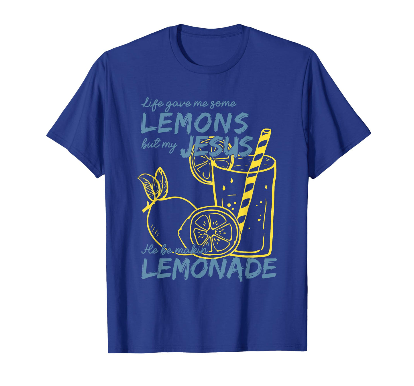 Life Gave Me Some Lemons But My Jesus He Be Making Lemonade T-Shirt