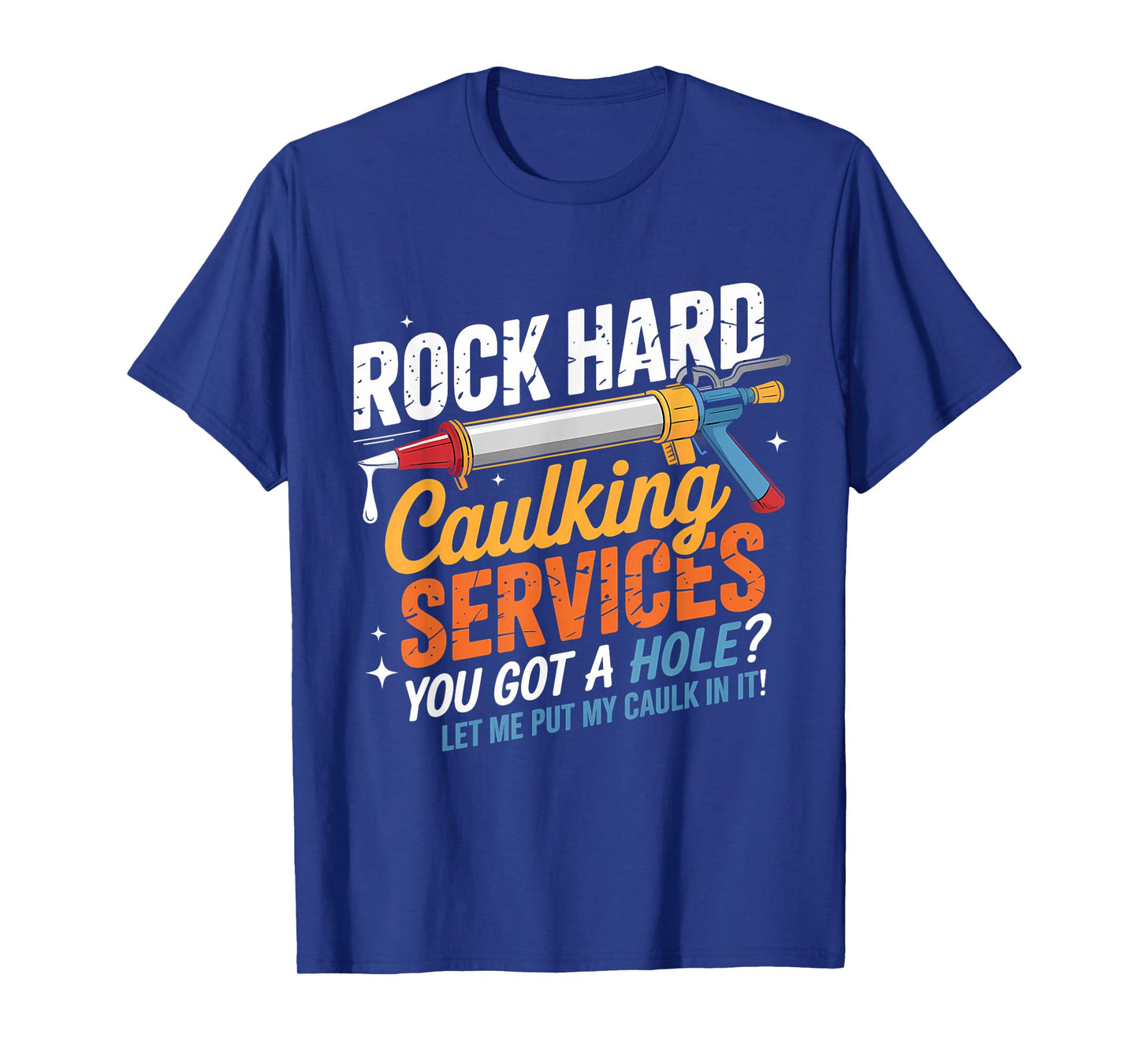 Rock Hard Caulking Services Funny Adult Humor T-Shirt