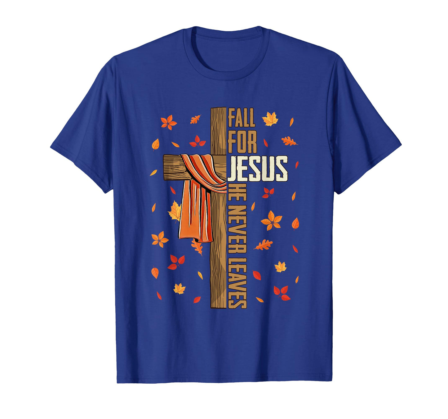 Fall for Jesus He Never Leaves Autumn Christian Faith Cross T-Shirt