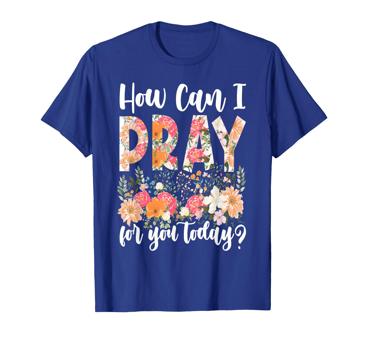 How Can I Pray For You Today Design Christian Prayer T-Shirt