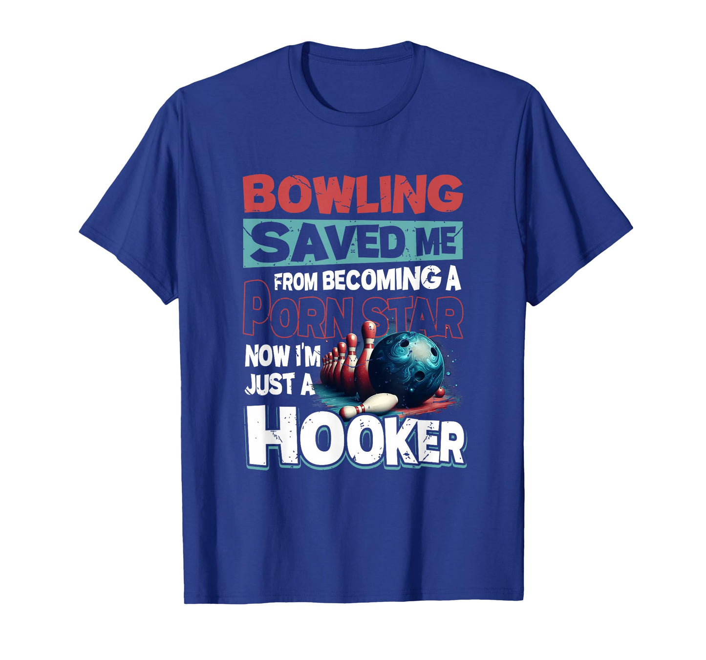 Bowling Saved Me from Becoming Star Now Just A Hooker Quote T-Shirt